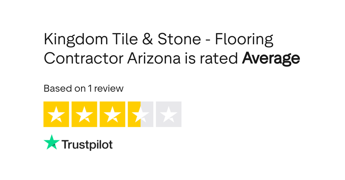 Kingdom Tile & Stone Flooring Contractor Arizona Reviews Read