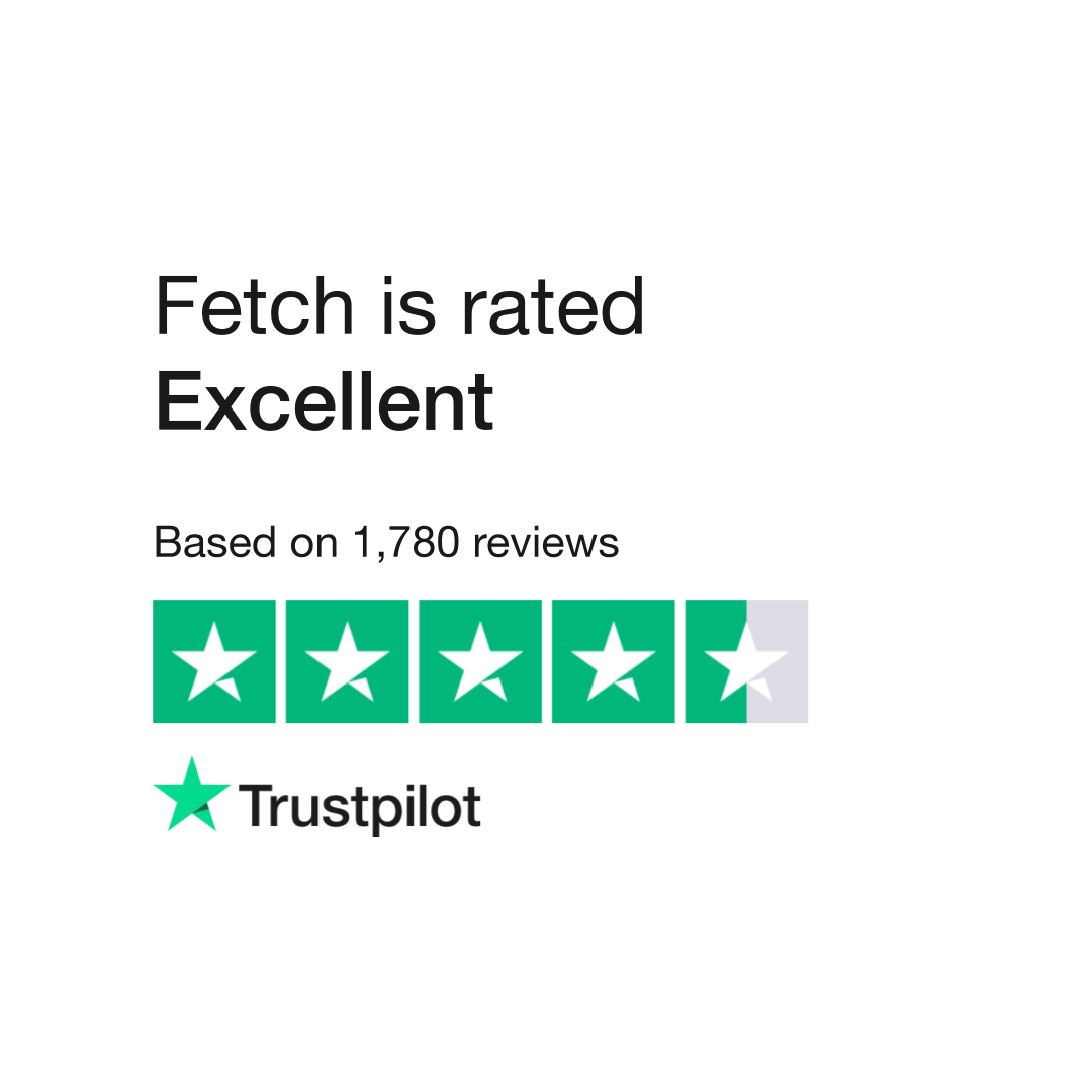 Fetch is rated "Excellent" with 4.6 / 5 on Trustpilot